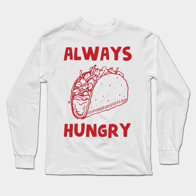 Always Hungry Long Sleeve T-Shirt by HamzaNabil